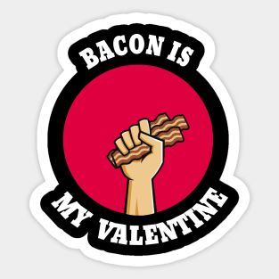 This bacon is my valentine Sticker